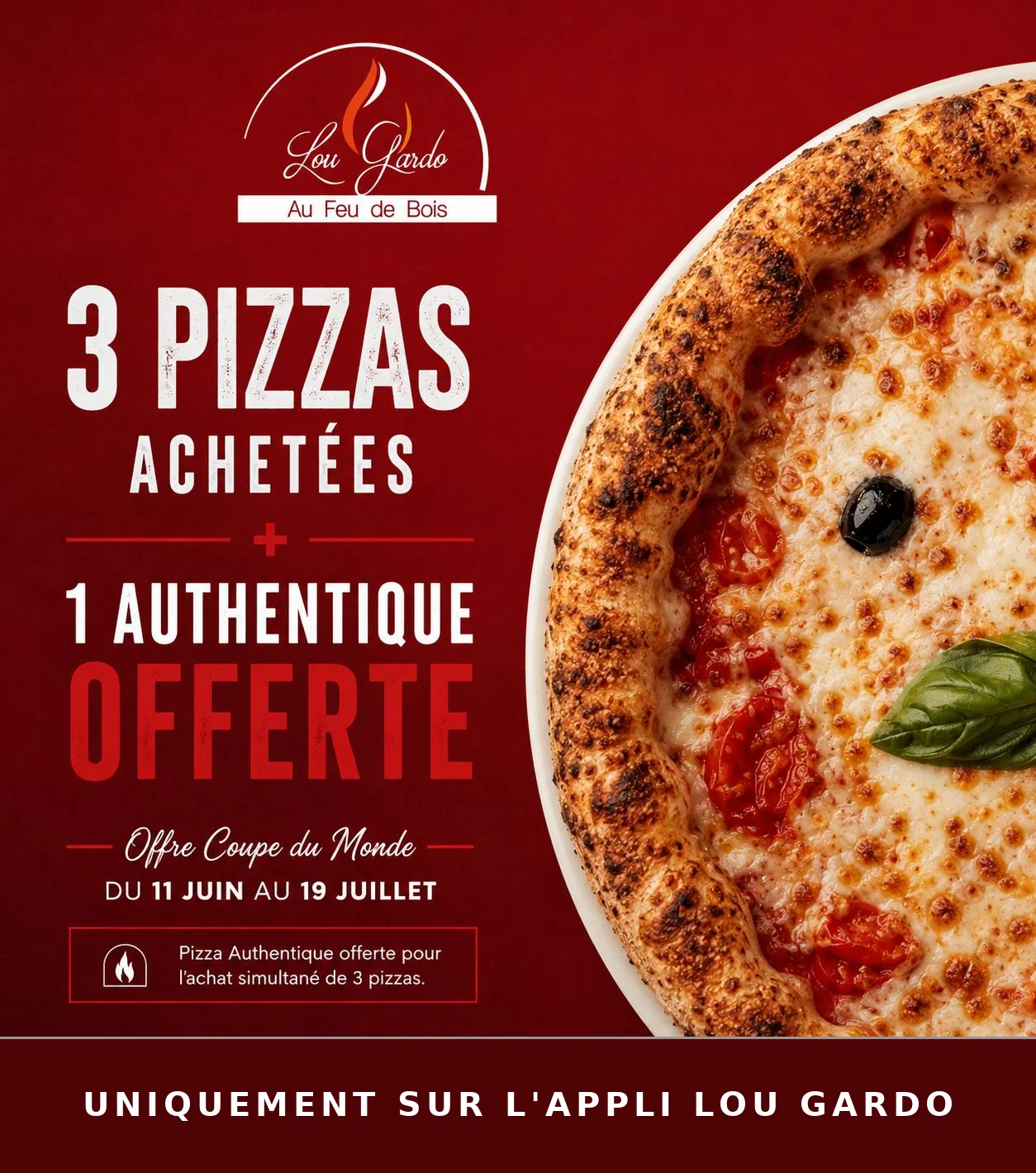 3 pizzas achetées + 1 authentique offerte - Offre Coupe du Monde du 11 juin au 19 juillet - Uniquement sur l'appli Lou Gardo